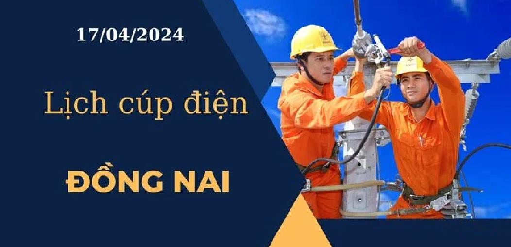 Lịch cúp điện hôm nay ngày 17/04/2024 tại Đồng Nai
