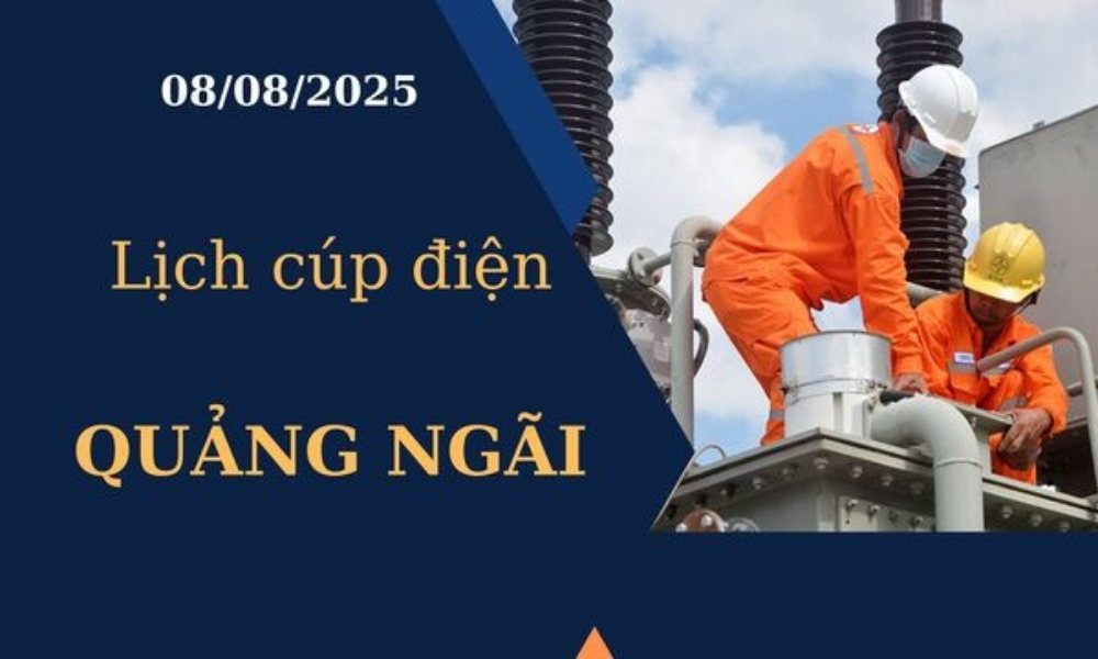 Lịch cúp điện hôm nay tại Quảng Ngãi ngày 8/8/2025