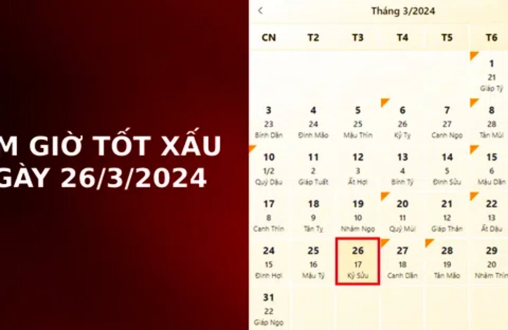 Xem giờ tốt xấu ngày 26/3/2024 nhanh và chính xác, xem lịch âm ngày 26/3/2024
