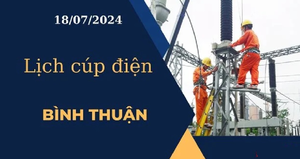 Lịch cúp điện hôm nay ngày 18/07/2024 tại Bình Thuận