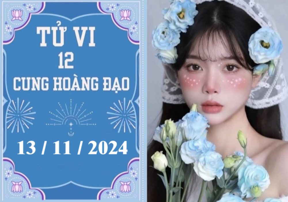 Tử vi 12 cung hoàng đạo ngày 13/11/2024: Cự Giải chậm trễ, Bảo Bình khó khăn