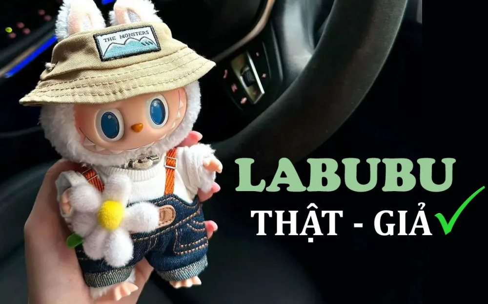 Cách phân biệt Labubu thật và giả đơn giản, chính xác nhất