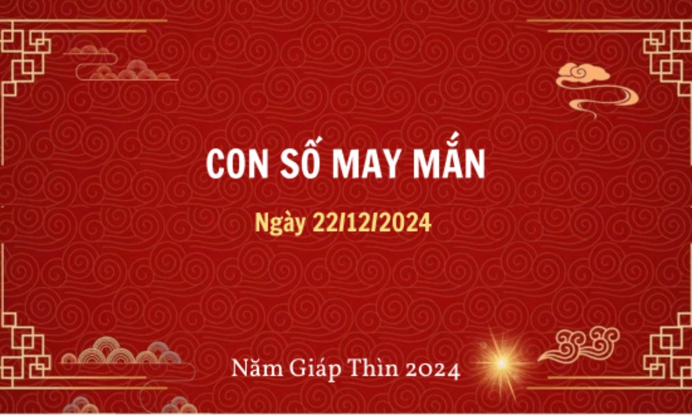 Con số may mắn hôm nay ngày 22/12/2024 theo tuổi