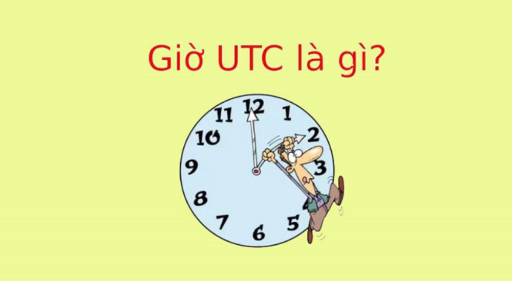 Giờ UTC là gì? Cách chuyển giờ UTC sang giờ Việt Nam đơn giản