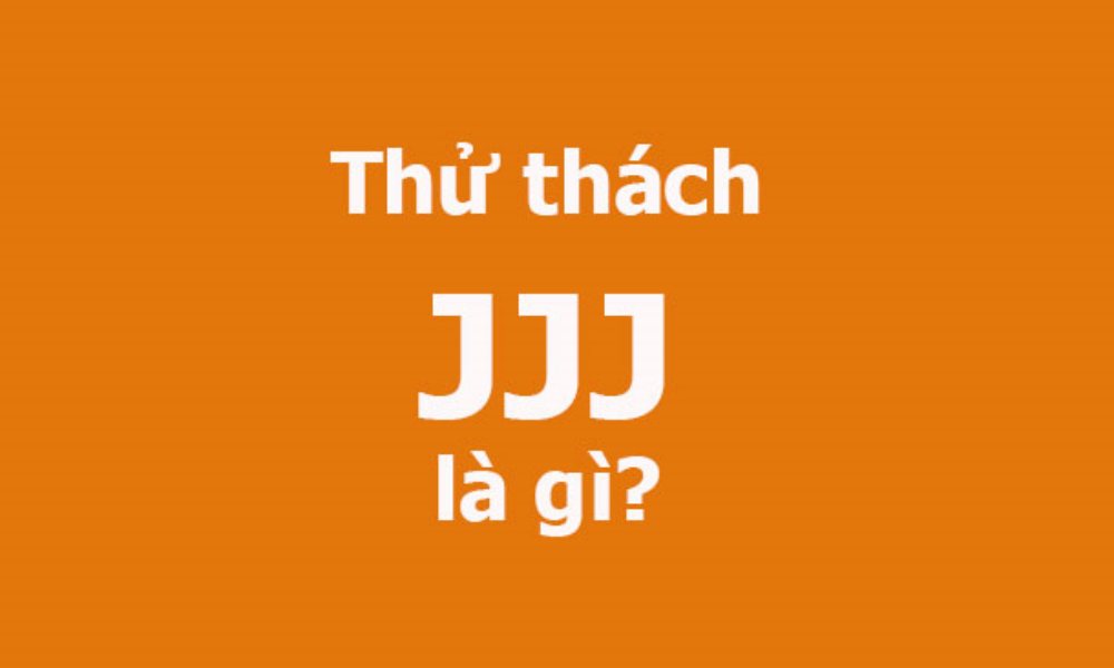 JJJ là gì, Thử thách JJJ là gì?