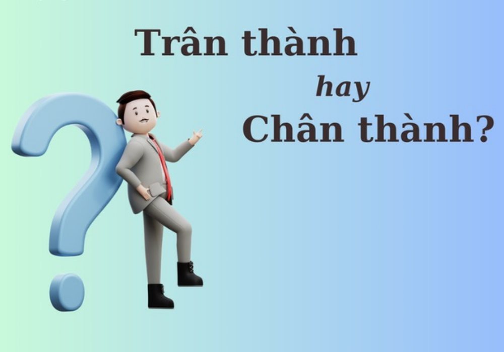 Thử thách Tiếng Việt: 'Trân thành' hay 'chân thành'?