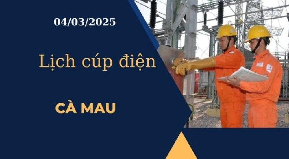 Lịch cúp điện hôm nay tại Cà Mau ngày 04/03/2025