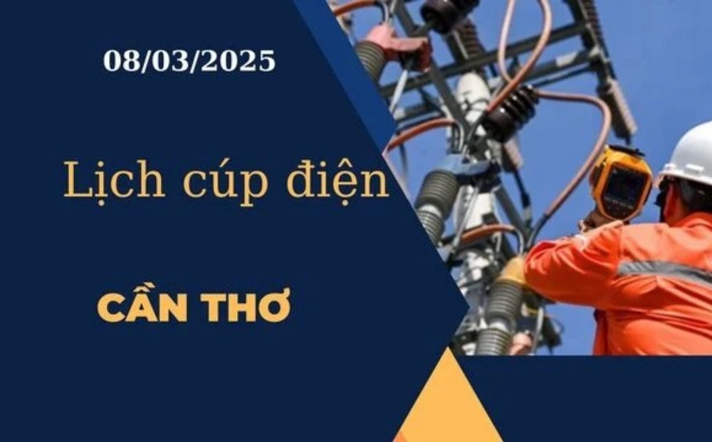 Lịch cúp điện hôm nay tại Cần Thơ ngày 08/03/2025