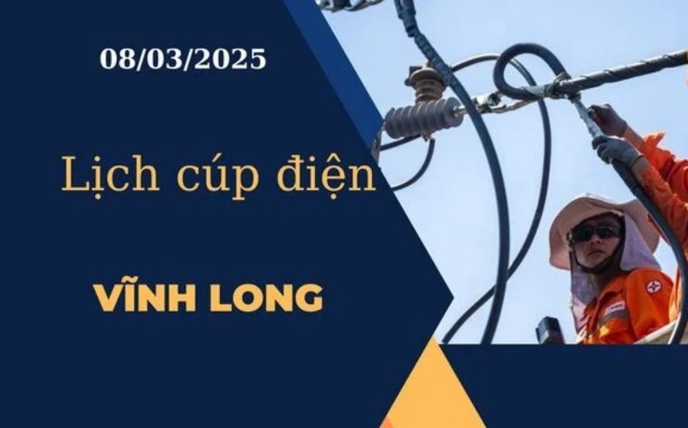 Lịch cúp điện hôm nay tại Vĩnh Long ngày 08/03/2025