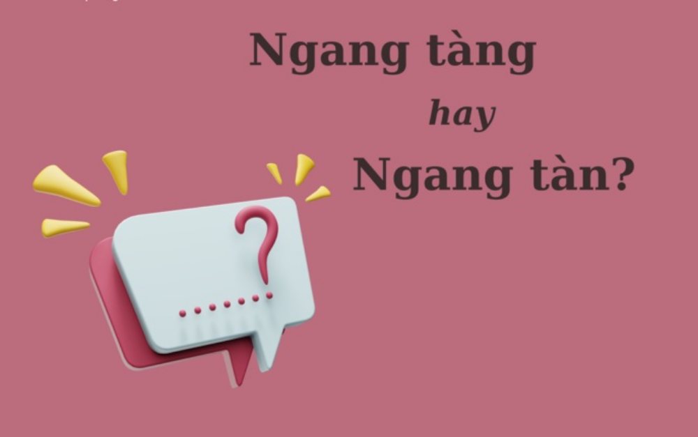 'Ngang tàng' hay 'ngang tàn' mới đúng chính tả?