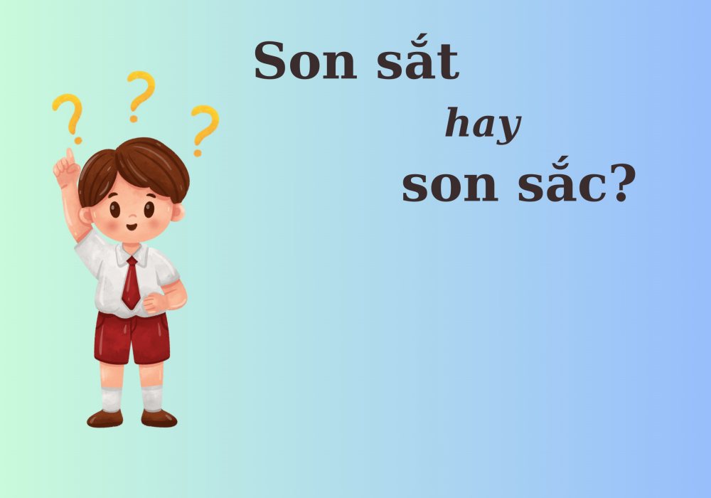 'Son sắt' hay 'son sắc', từ nào đúng chính tả