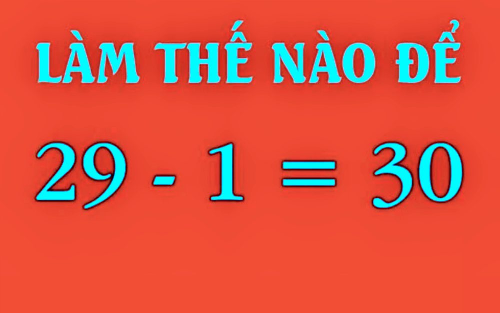 Làm thế nào để 29 - 1 = 30?