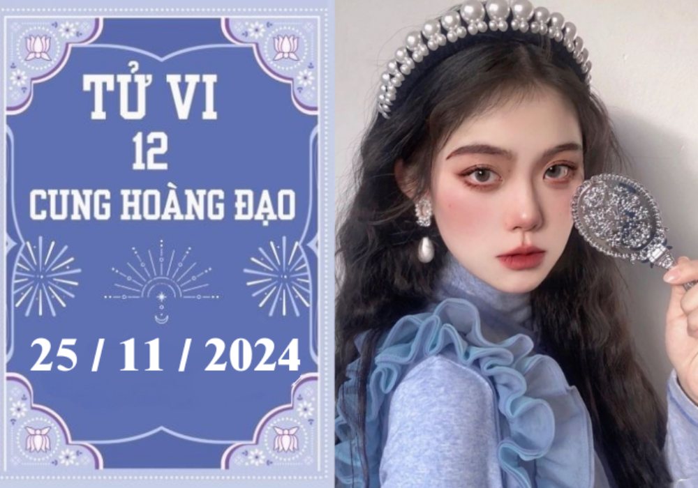 Tử vi 12 cung hoàng đạo ngày 25/11/2024: Song Tử phát triển, Bảo Bình chậm trễ