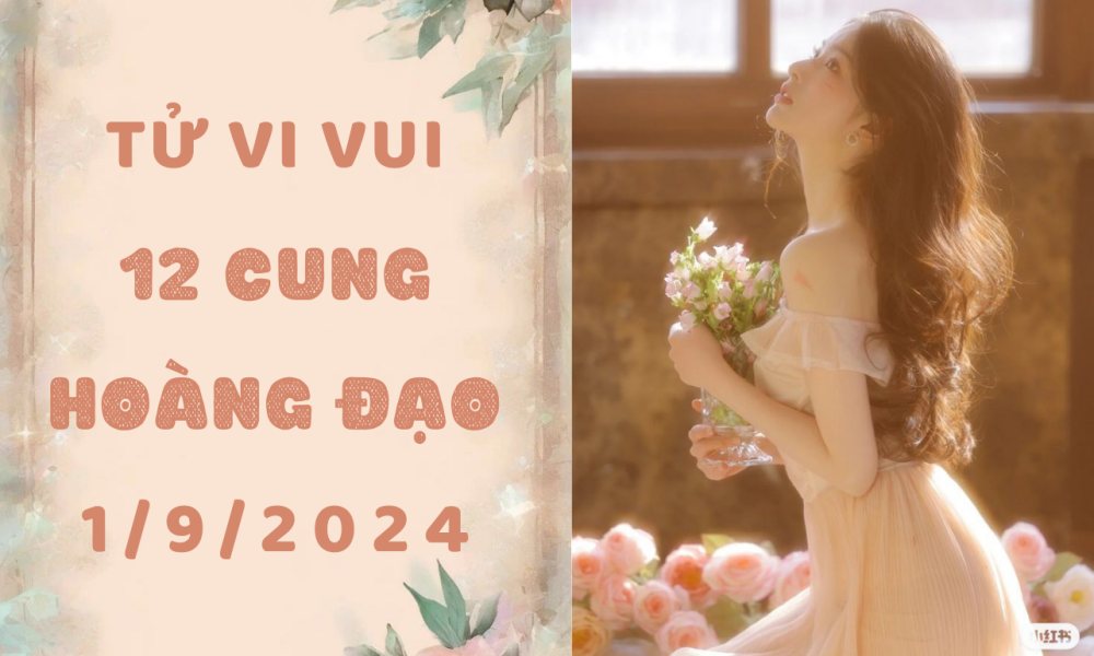 Tử vi 12 cung hoàng đạo Chủ Nhật ngày 1/9: Cự Giải tỉnh táo, Ma Kết hãy nghỉ ngơi