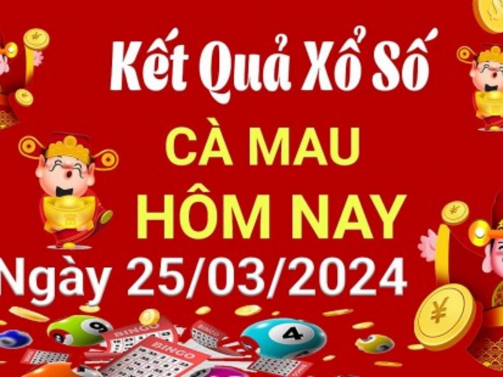 XSCM 25/3 Xổ số Cà Mau hôm nay 25/3/2024 KQXSCM ngày 25 tháng 3