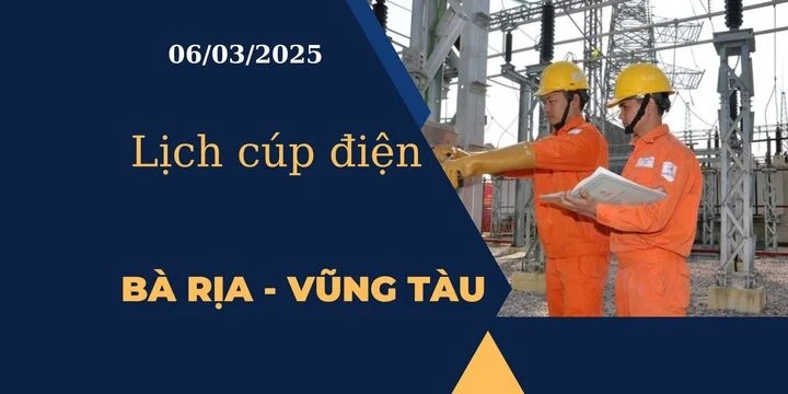 Lịch cúp điện hôm nay tại Bà Rịa - Vũng Tàu ngày 06/03/2025