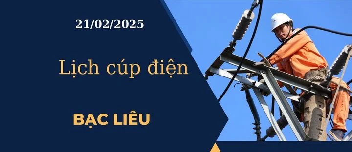 Lịch cúp điện hôm nay ngày 21/02/2025 tại Bạc Liêu