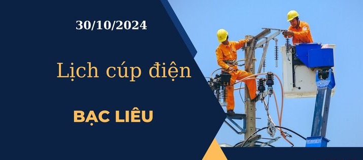 Lịch cúp điện hôm nay ngày 30/10/2024 tại Bạc Liêu