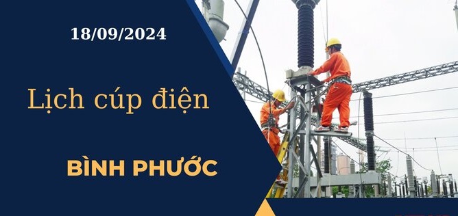 Lịch cúp điện hôm nay tại Bình Phước ngày 18/09/2024