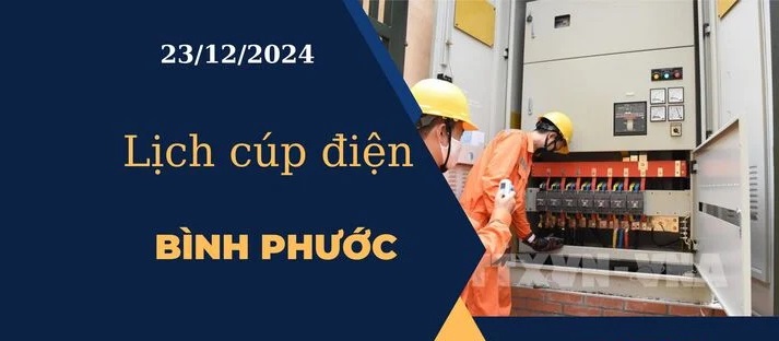 Lịch cúp điện hôm nay ngày 23/12/2024 tại Bình Phước