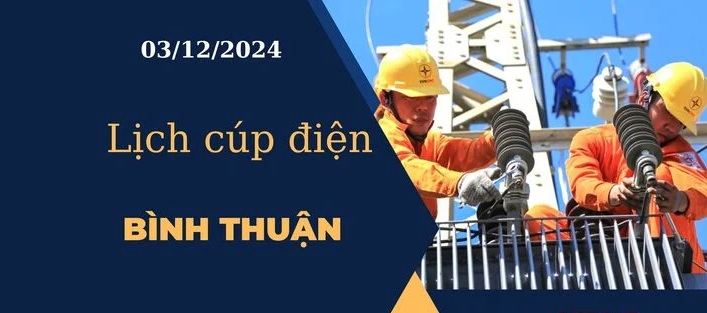 Lịch cúp điện hôm nay ngày 03/12/2024 tại Bình Thuận