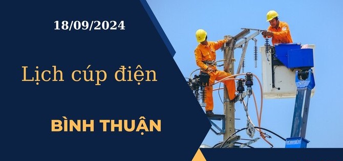 Cập nhật Lịch Cúp Điện hôm nay ngày 18/09/2024 tại Bình Thuận