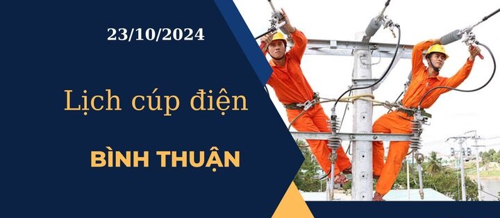 Lịch cúp điện hôm nay ngày 23/10/2024 tại Bình Thuận