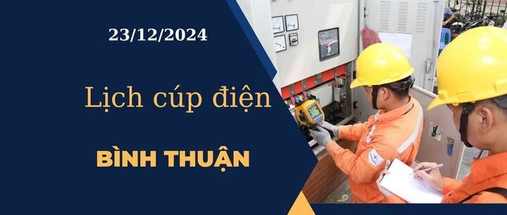 Lịch cúp điện hôm nay tại Bình Thuận ngày 23/12/2024 (Cập nhật Mới nhất)