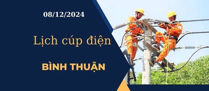 Lịch cúp điện hôm nay ngày 08/12/2024 tại Bình Thuận