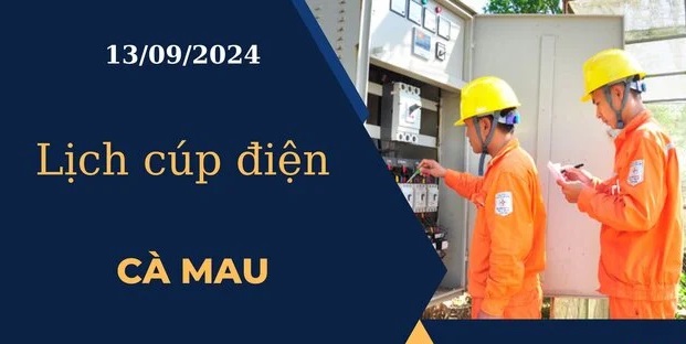 Lịch cúp điện hôm nay ngày 13/9/2024 tại Cà Mau