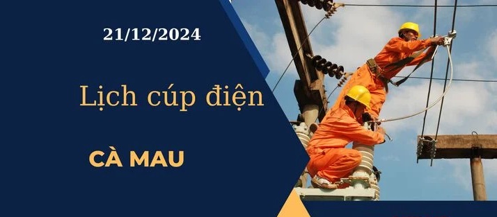 Lịch cúp điện hôm nay ngày 21/12/2024 tại Cà Mau