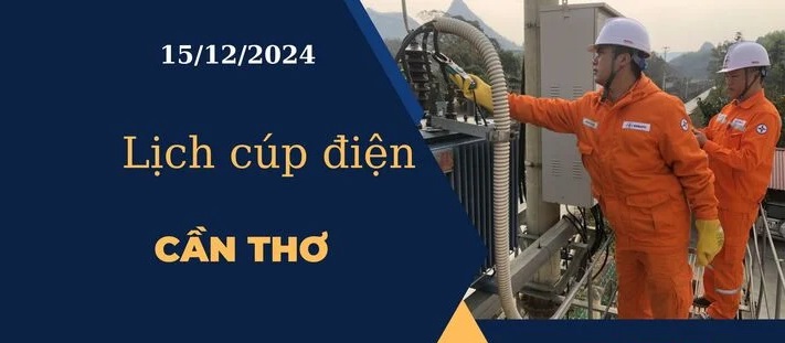 Lịch cúp điện hôm nay tại Cần Thơ ngày 15/12/2024