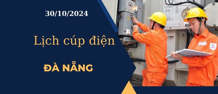 Lịch cúp điện hôm nay ngày 30/10/2024 tại Đà Nẵng