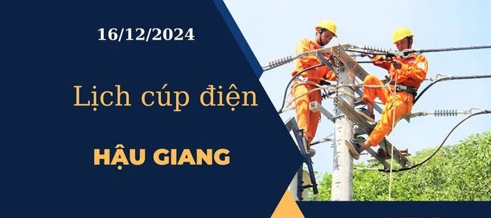 Lịch cúp điện hôm nay tại Hậu Giang ngày 16/12/2024