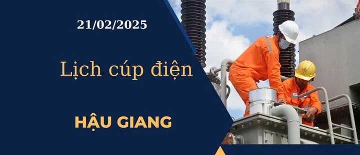 Lịch cúp điện hôm nay tại Hậu Giang ngày 21/02/2025