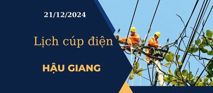 Lịch cúp điện hôm nay ngày 21/12/2024 tại Hậu Giang