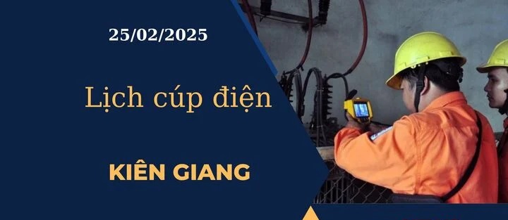 Lịch cúp điện hôm nay tại Kiên Giang ngày 25/02/2025