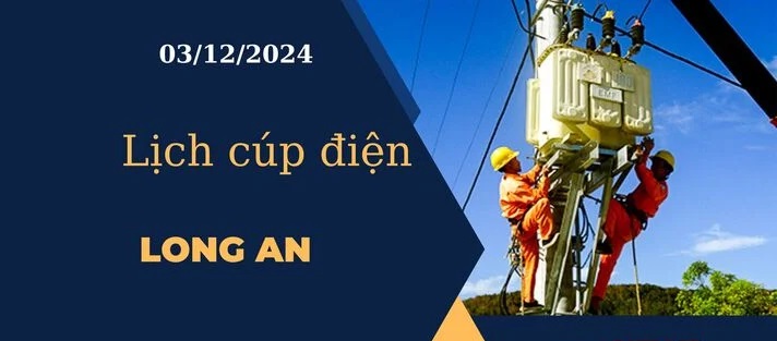 Lịch cúp điện hôm nay tại Long An ngày 03/12/2024