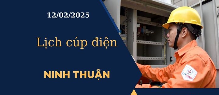 Lịch cúp điện hôm nay ngày 12/02/2025 tại Ninh Thuận cập nhật mới nhất