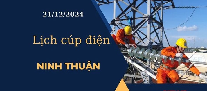 Lịch cúp điện hôm nay ngày 21/12/2024 tại Ninh Thuận