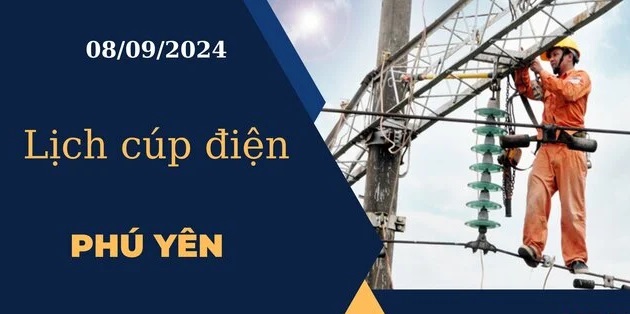 Lịch cúp điện hôm nay tại Phú Yên ngày 08/09/2024 cập nhật mới nhất