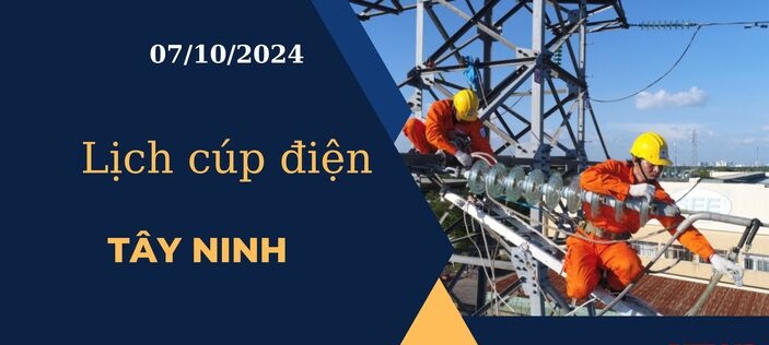 Lịch cúp điện tại Tây Ninh ngày 7/10/2024 cập nhật mới nhất