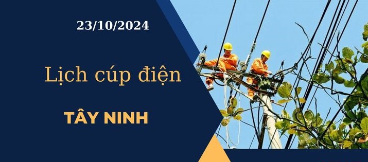 Lịch cúp điện hôm nay ngày 23/10/2024 tại Tây Ninh