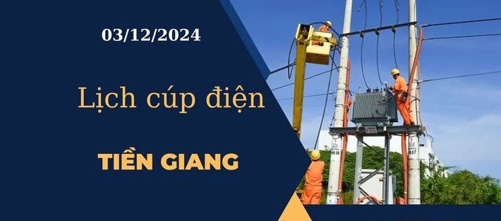 Lịch cúp điện hôm nay ngày 03/12/2024 tại Tiền Giang