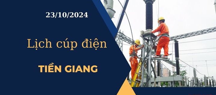 Lịch cúp điện hôm nay ngày 23/10/2024 tại Tiền Giang