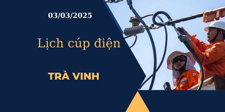 Lịch cúp điện hôm nay tại Trà Vinh ngày 03/03/2025