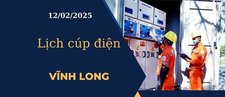 Lịch cúp điện hôm nay tại Vĩnh Long ngày 12/02/2025 cập nhật mới nhất