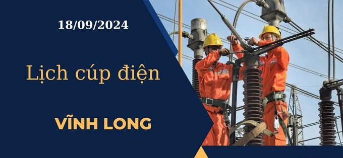 Lịch cúp điện hôm nay tại Vĩnh Long ngày 18/09/2024