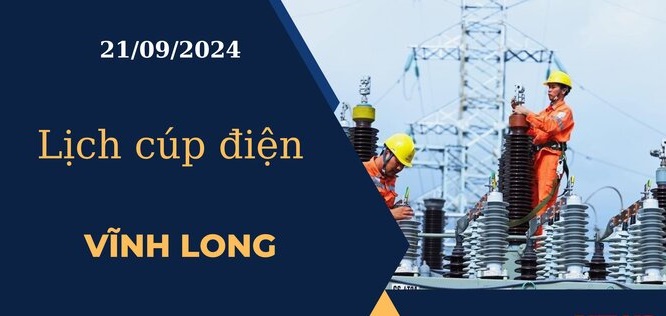 Lịch cúp điện tại Vĩnh Long hôm nay ngày 21/09/2024