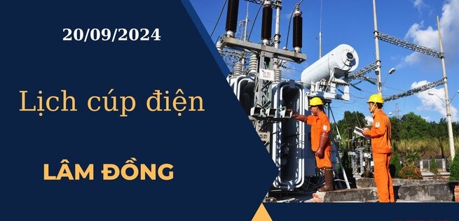 Lịch cúp điện hôm nay tại Lâm Đồng ngày 20/09/2024